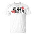 Too Old For Leo Broken Heart Meme Birthday T-Shirt