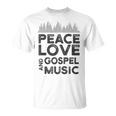 Peace Love And Gospel Music For Gospel Musician T-Shirt