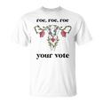 Roe Roe Roe Your Vote Feminist T-Shirt