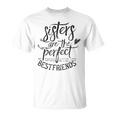 Sisters Are The Perfect Best Friends Friendship Friend T-Shirt