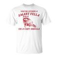 Are You A Smart Fella Or Fart Smella T-Shirt