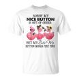 Sorry My Nice Button Is Out Of Order But My Bite Me Button T-Shirt