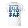 Spoiled By My Blue Collar Dad T-Shirt