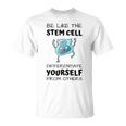 Be Like The Stem Cell Differentiate Yourself From Others T-Shirt