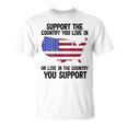 Support The Country You Live In Or Live In Where You Support T-Shirt