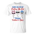 Thanks Dad For Not Pulling Us Out Happy Father's Day T-Shirt