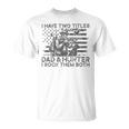 I Have Two Titles Dad And Hunter I Rock Them Father's Day T-Shirt