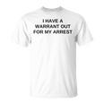 I Have A Warrant Out For My Arrest College Novelty T-Shirt