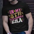In My 8Th Birthday Era Eight 8 Years Old Birthday Girl T-Shirt Gifts for Him