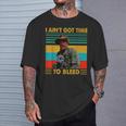 I Ain't Gots Times To Bleeds VintageT-Shirt Gifts for Him