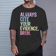 Always Cite Your Evidence Bruh English Prove It Bruh Teacher T-Shirt Gifts for Him