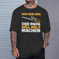 Aus Dem Weg Der Papa Will Holz Lumberjack Sayings T-Shirt Geschenke für Ihn