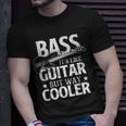 Bass It's Like Guitar But Way Cooler Bassist Bass Guitar T-Shirt Gifts for Him