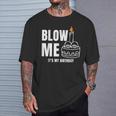 Blow Me It's My Birthday Adult Joke Dirty Humor Mens T-Shirt Gifts for Him