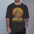 Bouddha Laisse Aller Cette Merde Let That Shit Go T-Shirt Cadeaux pour lui