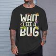 Bug Lover Insect Science Wait I See A Bug T-Shirt Gifts for Him