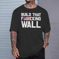 Build That Fucking Wall Love Trump Border Wall T-Shirt Gifts for Him