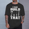 I Can Build That Woodworking Carpenter Engineers Lumberjacks T-Shirt Gifts for Him