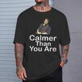 Calmer Than You Are Minimalist T-Shirt Gifts for Him