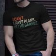 I Cant I Have Plans In The Garage Mechanic Car Enthusiast T-Shirt Gifts for Him