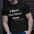 I Have Too Many Cars Said No Car Guy Ever T-Shirt Gifts for Him