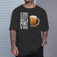 Of Course Size Matters No One Wants Half A Pint T-Shirt Gifts for Him