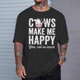 Cows Make Me Happy You Not So Much Farmer Cows T-Shirt Gifts for Him
