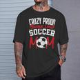 Crazy Proud Always Loud Soccer Mom Mother's Day T-Shirt Gifts for Him