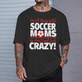 Crazy Soccer Mom We Don't Just Look Crazy T-Shirt Gifts for Him