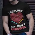 I Crochet So I Don't Unravel Yarn Collector Crocheting T-Shirt Gifts for Him