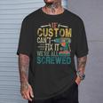 If Custom Can't Fix It We're All Screwed Fathers T-Shirt Gifts for Him