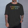 Dangerous But Fun Cool Sexy Girl Quote T-Shirt Gifts for Him