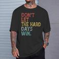 Don't Let The Hard Days Win Quote Women T-Shirt Gifts for Him