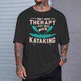 I Dont Need Therapy Just Kayaking Kayak T-Shirt Gifts for Him