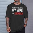 You Don't Scare Me My Wife Is A Redhead Ginger Pride T-Shirt Gifts for Him