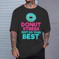 Donut Stress Just Do Your Best Snack Donut T-Shirt Gifts for Him