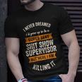 I Never Dreamed I'd Be Super Sexy Shit Show Supervisor T-Shirt Gifts for Him