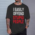 I Easily Offended Stupid People T-Shirt Gifts for Him