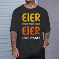 Eier Sucht Man Nicht Eier Hat Man T-Shirt Geschenke für Ihn