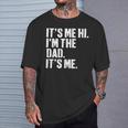 Fathers Day Dad Its Me Hi Im The Dad Its Me T-Shirt Gifts for Him