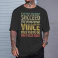 If At First You Don't Succeed Try Doing What Vince T-Shirt Gifts for Him