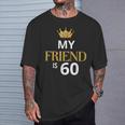 My Friend Is 60 Years Old 60Th Birthday Idea For Friend T-Shirt Gifts for Him