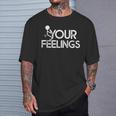 Conservative Quote F Your Feelings Women T-Shirt Gifts for Him