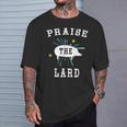 Pig Pork Praise The Lard T-Shirt Gifts for Him
