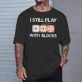 I Still Play With Blocks Quilter Quilting Quilt Sewing T-Shirt Gifts for Him