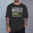 Workout Gym Installing Muscles Please Wait T-Shirt Gifts for Him