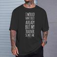 Workout My Trainer Scares Me Gym T-Shirt Gifts for Him