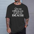 Give Me Chocolate Or Give Me Death ChocoholicT-Shirt Gifts for Him