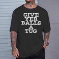 Give Yer Balls A TugGraphic T-Shirt Gifts for Him