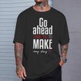 Go Ahead And Make My Day Movie Quote Typography T-Shirt Gifts for Him